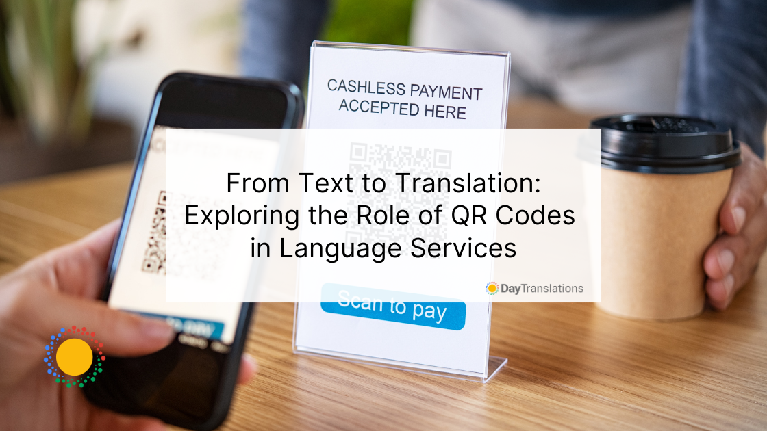 22 May DT - From Text to Translation: Exploring the Role of QR Codes in Language Services