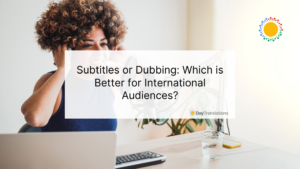 11 June DT - Subtitles or Dubbing: Which is Better for International Audiences?
