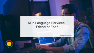 AI in Language Services: Friend or Foe?