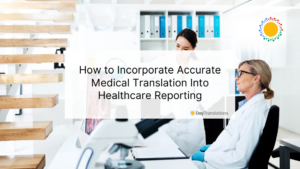 How to Incorporate Accurate Medical Translation Into Healthcare Reporting
