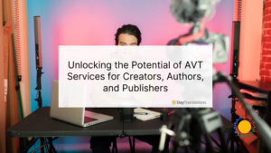 Unlocking the Potential of AVT Services for Creators, Authors, and Publishers